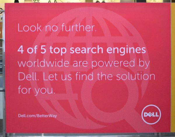 Billboard for Dell. Ad reads, "Look no further. 4 of 5 top search engines worldwide are powered by Dell. Let us find the solution for you."